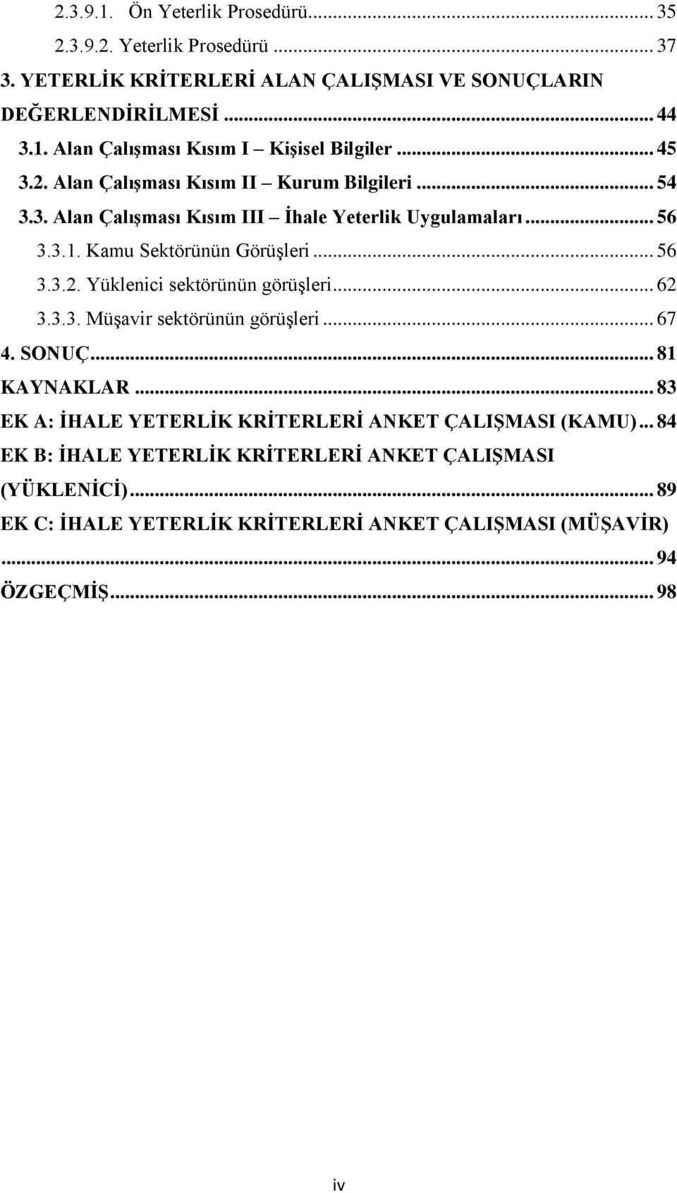 .. 62 3.3.3. Müşavir sektörünün görüşleri... 67 4. SONUÇ... 81 KAYNAKLAR... 83 EK A: İHALE YETERLİK KRİTERLERİ ANKET ÇALIŞMASI (KAMU).