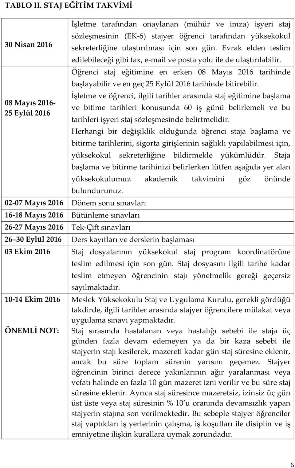 ulaştırılması için son gün. Evrak elden teslim edilebileceği gibi fax, e-mail ve posta yolu ile de ulaştırılabilir.