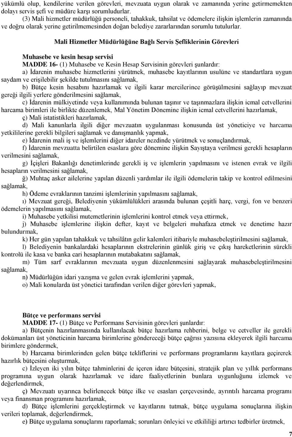 Mali Hizmetler Müdürlüğüne Bağlı Servis ġefliklerinin Görevleri Muhasebe ve kesin hesap servisi MADDE 16- (1) Muhasebe ve Kesin Hesap Servisinin görevleri şunlardır: a) İdarenin muhasebe hizmetlerini