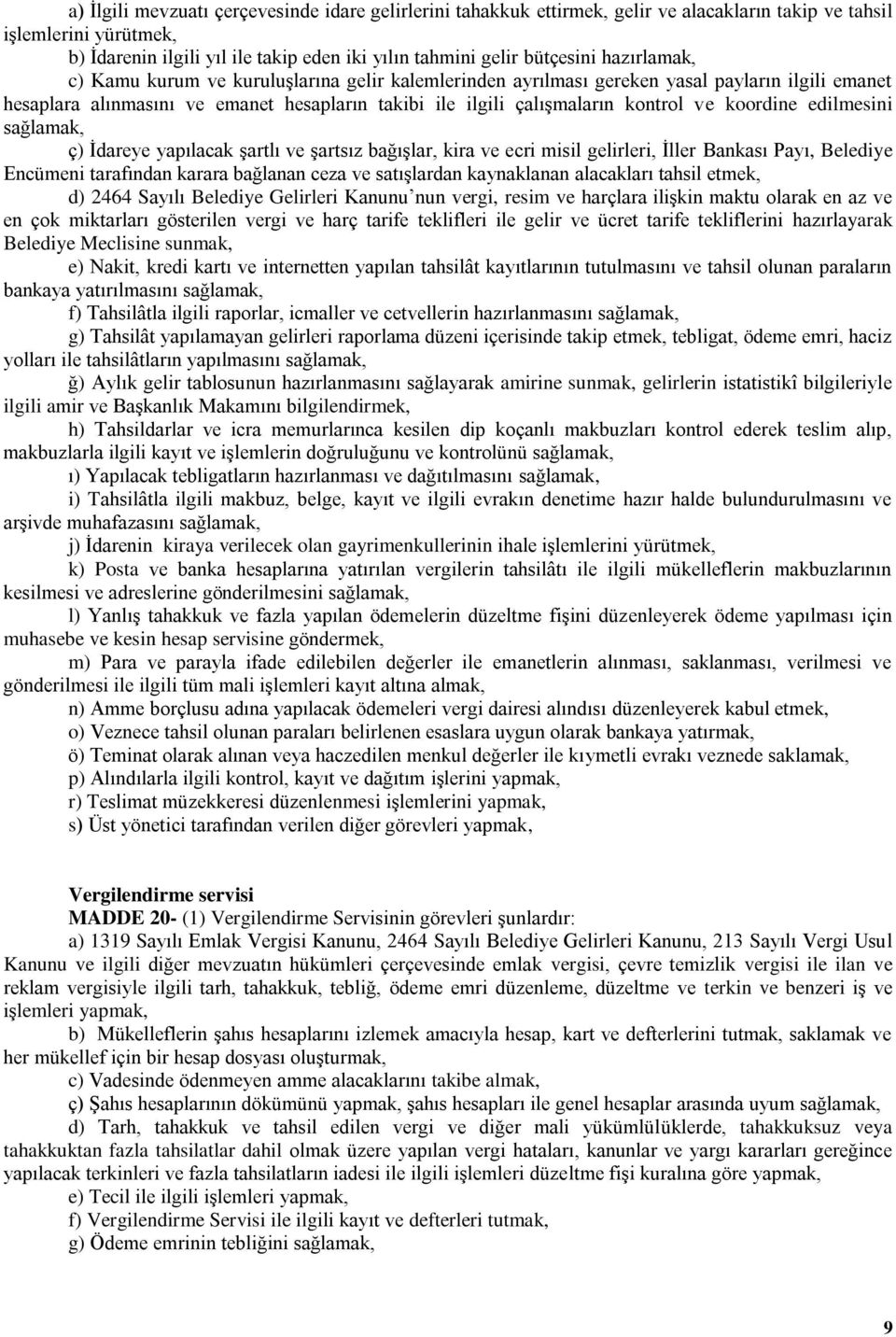 koordine edilmesini sağlamak, ç) İdareye yapılacak şartlı ve şartsız bağışlar, kira ve ecri misil gelirleri, İller Bankası Payı, Belediye Encümeni tarafından karara bağlanan ceza ve satışlardan