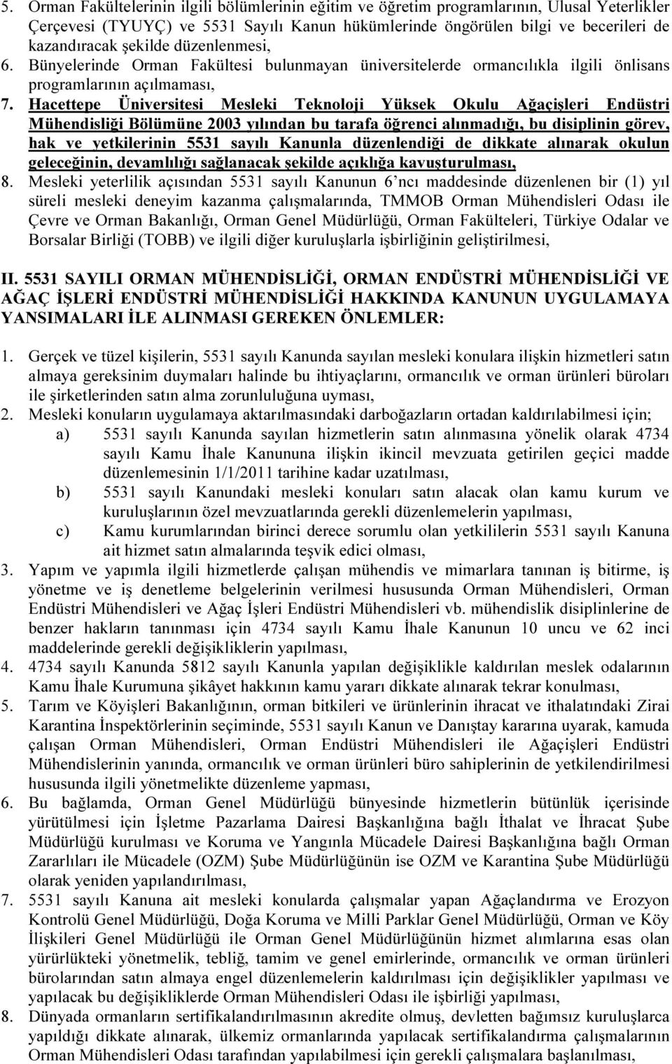 Hacettepe Üniversitesi Mesleki Teknoloji Yüksek Okulu Ağaçişleri Endüstri Mühendisliği Bölümüne 2003 yılından bu tarafa öğrenci alınmadığı, bu disiplinin görev, hak ve yetkilerinin 5531 sayılı