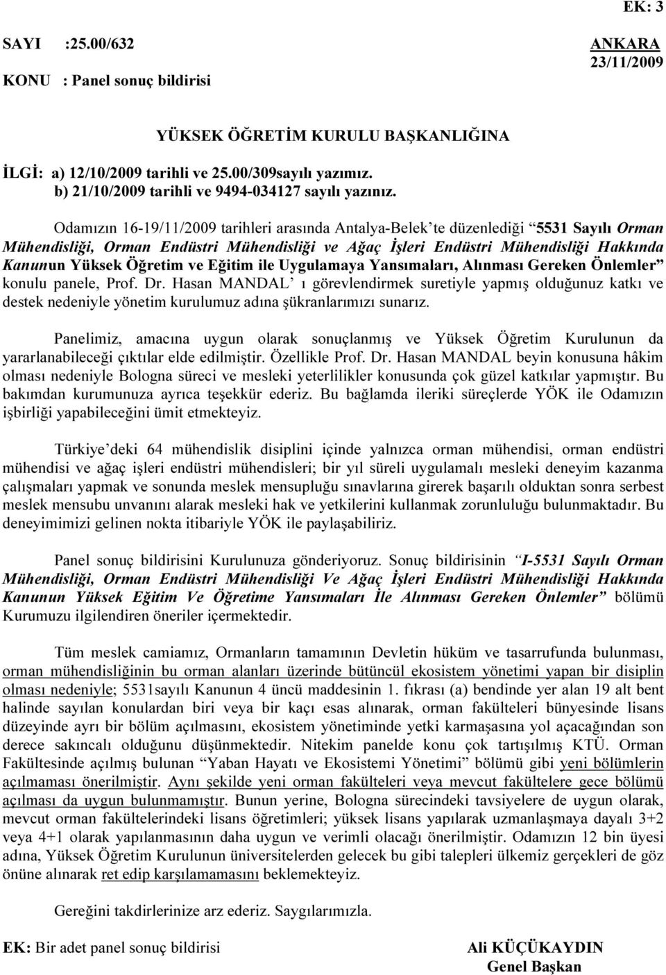 Odamızın 16-19/11/2009 tarihleri arasında Antalya-Belek te düzenlediği 5531 Sayılı Orman Mühendisliği, Orman Endüstri Mühendisliği ve Ağaç İşleri Endüstri Mühendisliği Hakkında Kanunun Yüksek Öğretim