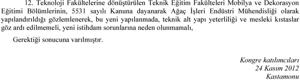 gözlemlenerek, bu yeni yapılanmada, teknik alt yapı yeterliliği ve mesleki kıstaslar göz ardı edilmemeli,