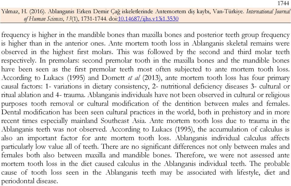 In premolars: second premolar tooth in the maxilla bones and the mandible bones have been seen as the first premolar teeth most often subjected to ante mortem tooth loss.