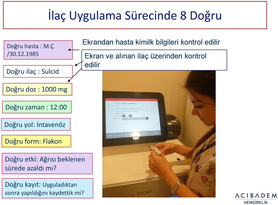 ilaç üzerinden kontrol edilir Doğru doz : 1000 mg Doğru zaman : 12:00 Doğru yol: