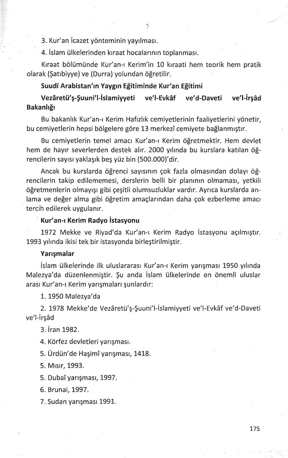 Bakanlığı Suudi Arabistan'ın Yaygın Eğitiminde Kur'an Eğitimi Vezaretü'ş-Şuuni'l-islamiyyeti ve'i-evkaf ve'd-daveti ve'l-irşad Bu bakanlık Kur'an-ı Kerim Hafızlık cemiyetlerinin faaliyetlerini