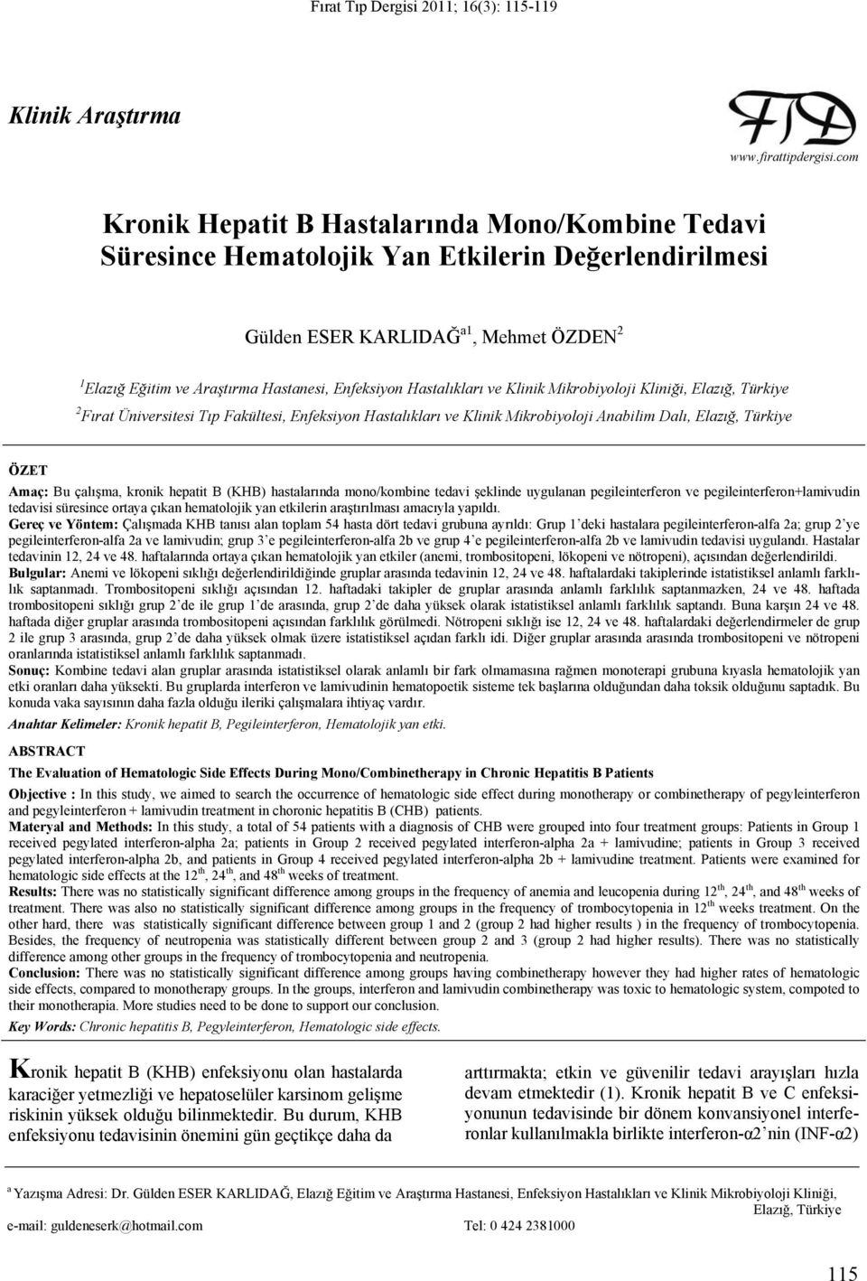 Hastalıkları ve Klinik Mikrobiyoloji Kliniği, Elazığ, Türkiye 2 Fırat Üniversitesi Tıp Fakültesi, Enfeksiyon Hastalıkları ve Klinik Mikrobiyoloji Anabilim Dalı, Elazığ, Türkiye ÖZET Amaç: Bu çalışma,