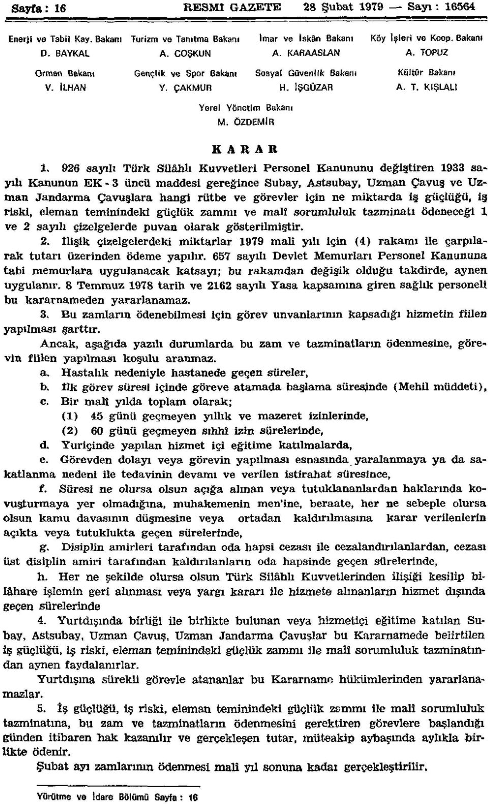 96 sayılı Türk Silâhlı Kuvvetleri Personel Kanununu değiştiren 933 sayılı Kanunun EK - 3 üncü maddesi gereğince Subay, Astsubay, Uzman Çavuş ve Uzman Jandarma Çavuşlara hangi rütbe ve görevler için