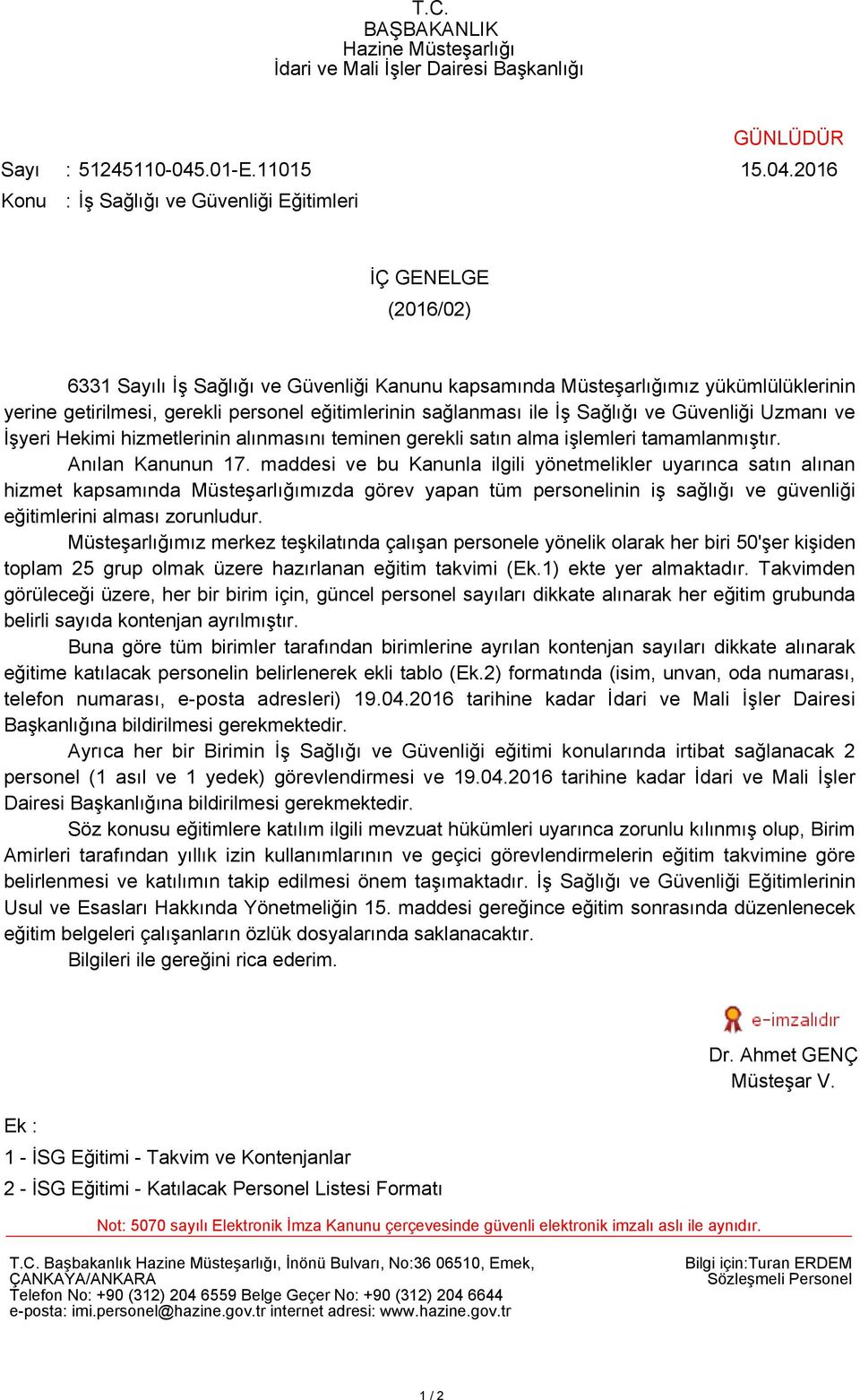 2016 Konu : İş Sağlığı ve Güvenliği Eğitimleri İÇ GENELGE (2016/02) 6331 Sayılı İş Sağlığı ve Güvenliği Kanunu kapsamında Müsteşarlığımız yükümlülüklerinin yerine getirilmesi, gerekli personel