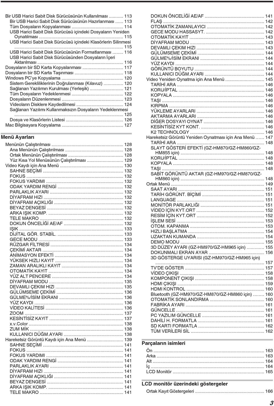 .. 116 USB Harici Sabit Disk Sürücüsünden Dosyaların İçeri Aktarılması... 116 Dosyaların bir SD Karta Kopyalanması... 117 Dosyaların bir SD Karta Taşınması... 118 Windows PC ye Kopyalama.