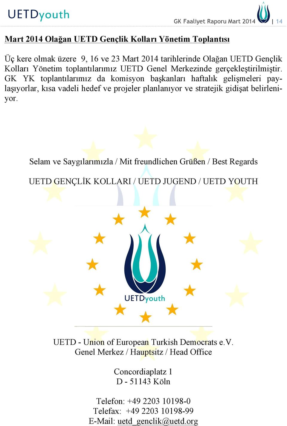 GK YK toplantılarımız da komisyon başkanları haftalık gelişmeleri paylaşıyorlar, kısa vadeli hedef ve projeler planlanıyor ve stratejik gidişat belirleniyor.