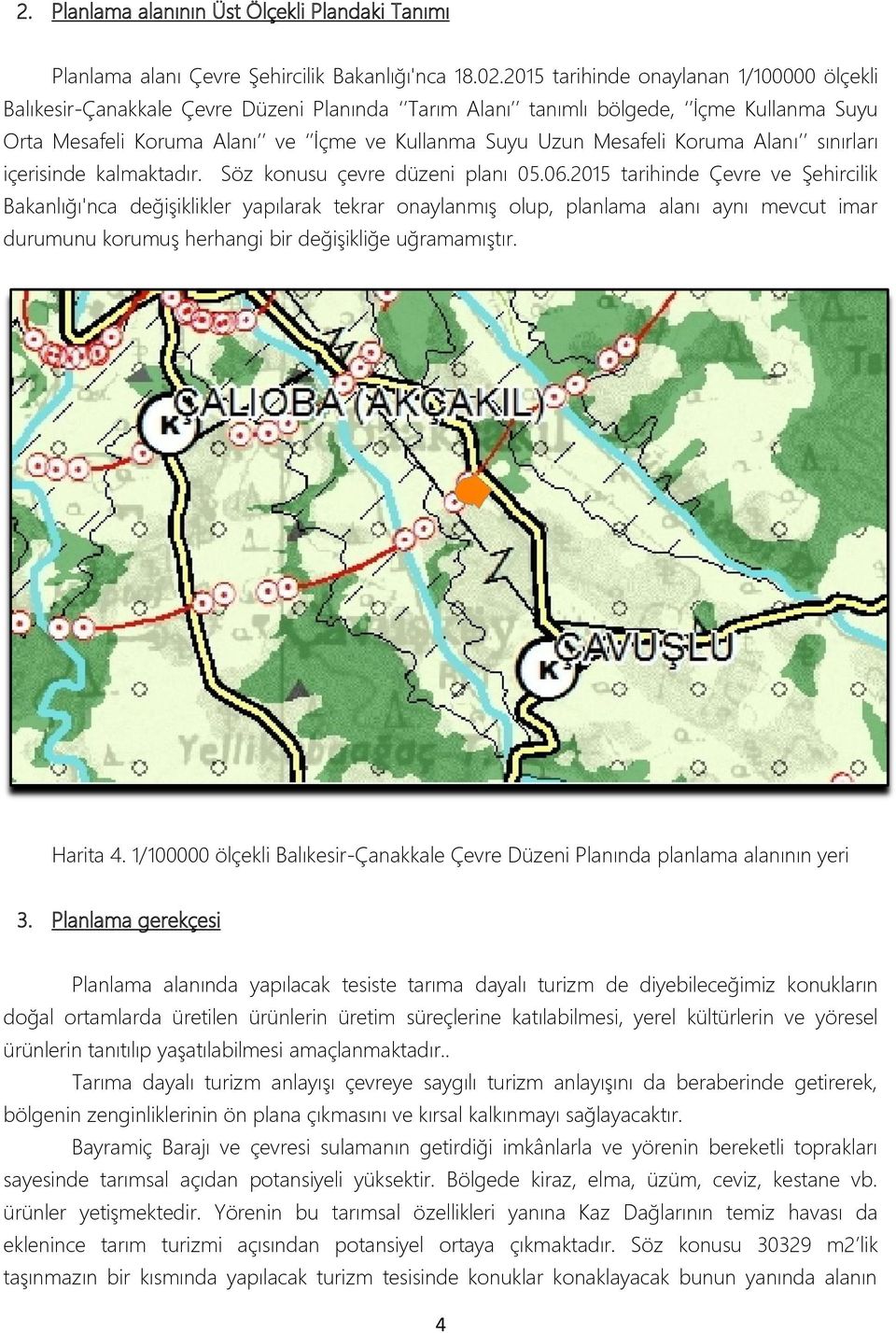 Koruma Alanı sınırları içerisinde kalmaktadır. Söz konusu çevre düzeni planı 05.06.