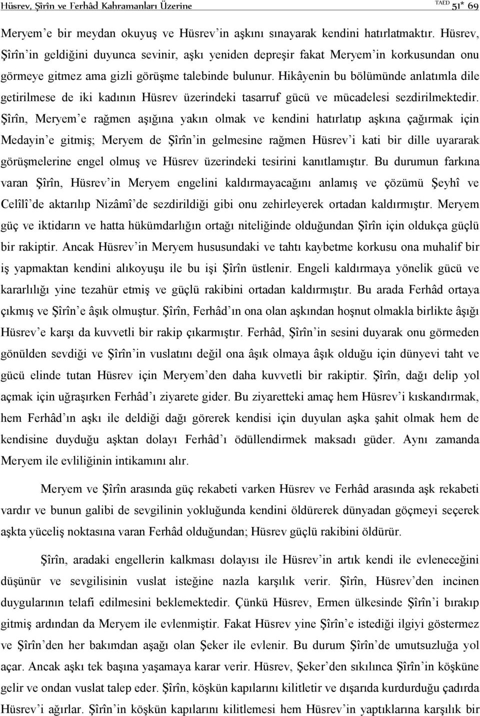 Hikâyenin bu bölümünde anlatımla dile getirilmese de iki kadının Hüsrev üzerindeki tasarruf gücü ve mücadelesi sezdirilmektedir.