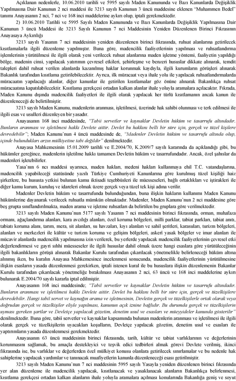 nci, 7 nci ve 168 inci maddelerine aykırı olup, iptali gerekmektedir. 2) 10.06.