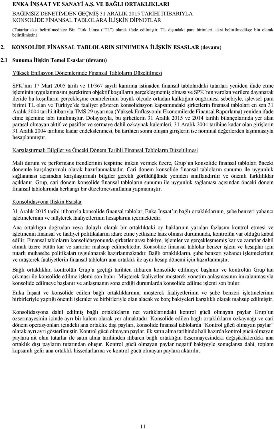 yeniden ifade etme işleminin uygulanmasını gerektiren objektif koşulların gerçekleşmemiş olması ve SPK nın varolan verilere dayanarak ileride bu koşulların gerçekleşme emarelerinin büyük ölçüde