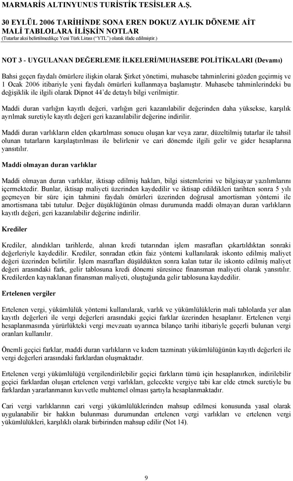 Maddi duran varlığın kayıtlı değeri, varlığın geri kazanılabilir değerinden daha yüksekse, karşılık ayrılmak suretiyle kayıtlı değeri geri kazanılabilir değerine indirilir.