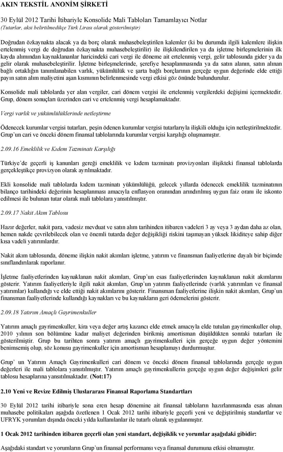 İşletme birleşmelerinde, şerefiye hesaplanmasında ya da satın alanın, satın alınan bağlı ortaklığın tanımlanabilen varlık, yükümlülük ve şarta bağlı borçlarının gerçeğe uygun değerinde elde ettiği