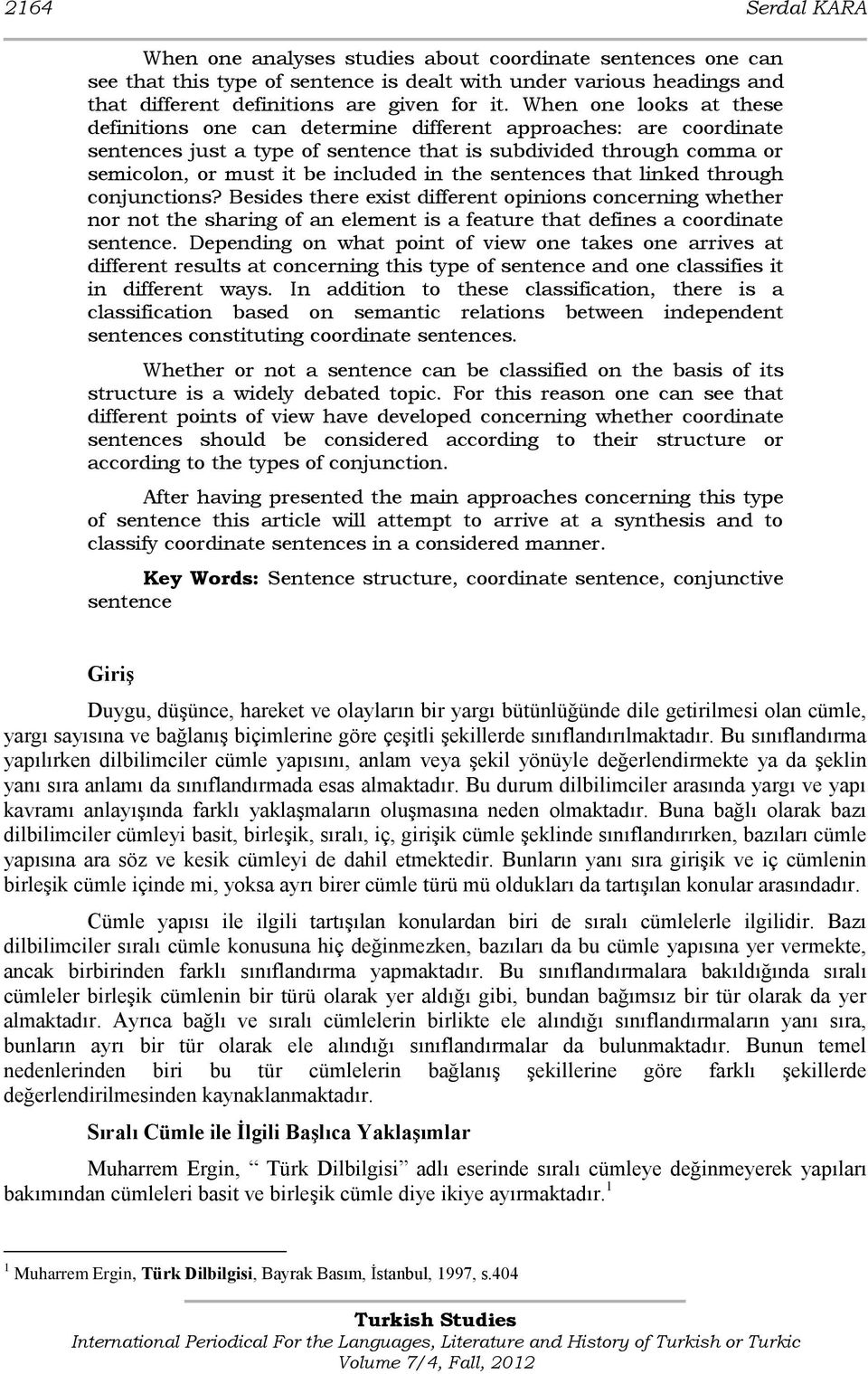 the sentences that linked through conjunctions? Besides there exist different opinions concerning whether nor not the sharing of an element is a feature that defines a coordinate sentence.