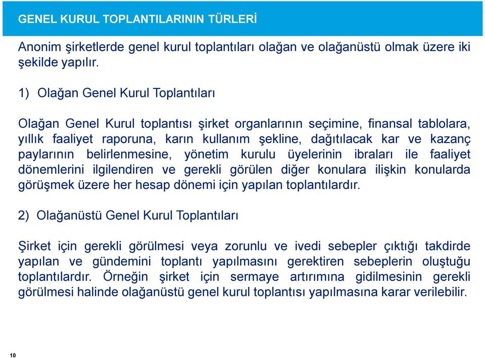 paylarının belirlenmesine, yönetim kurulu üyelerinin ibraları ile faaliyet dönemlerini ilgilendiren ve gerekli görülen diğer konulara ilişkin konularda görüşmek üzere her hesap dönemi için yapılan