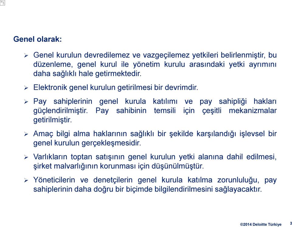 Pay sahibinin temsili için çeşitli mekanizmalar getirilmiştir. Amaç bilgi alma haklarının sağlıklı bir şekilde karşılandığı işlevsel bir genel kurulun gerçekleşmesidir.