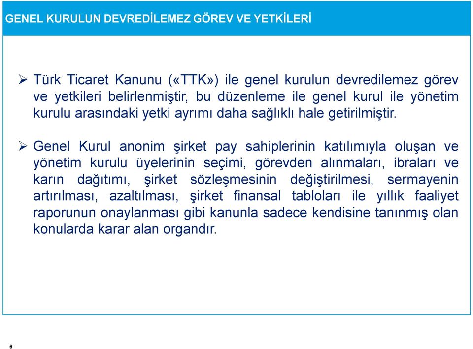 Genel Kurul anonim şirket pay sahiplerinin katılımıyla oluşan ve yönetim kurulu üyelerinin seçimi, görevden alınmaları, ibraları ve karın dağıtımı,