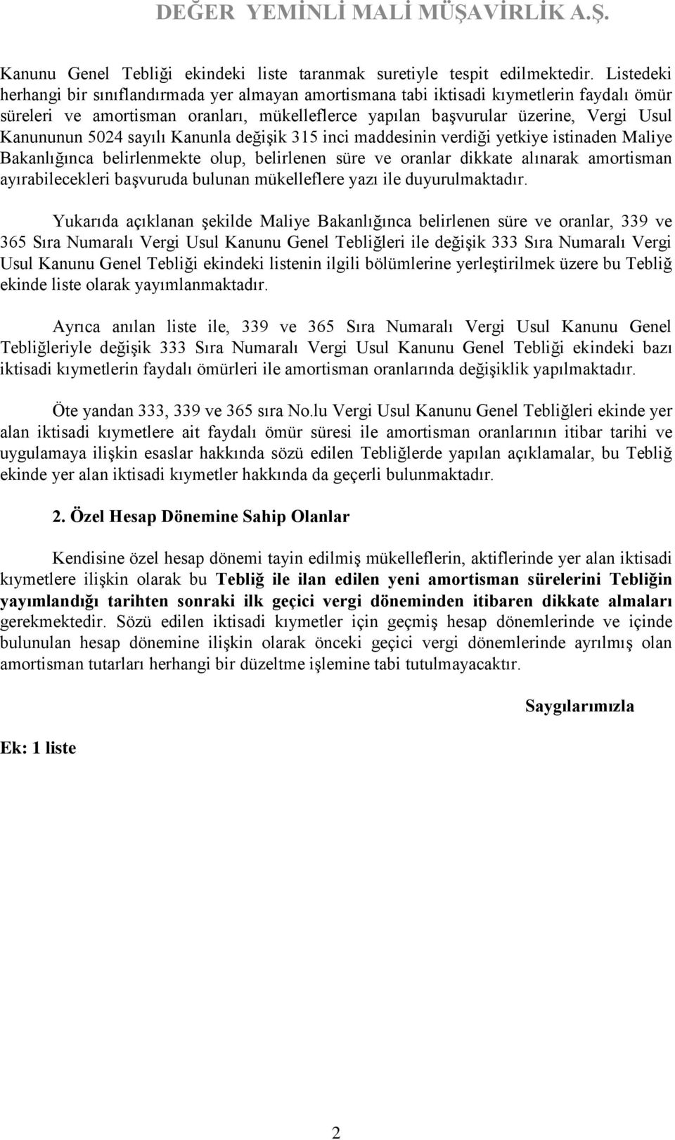 502 sayılı Kanunla değişik 315 inci maddesinin verdiği yetkiye istinaden Maliye Bakanlığınca belirlenmekte olup, belirlenen süre ve oranlar dikkate alınarak amortisman ayırabilecekleri başvuruda