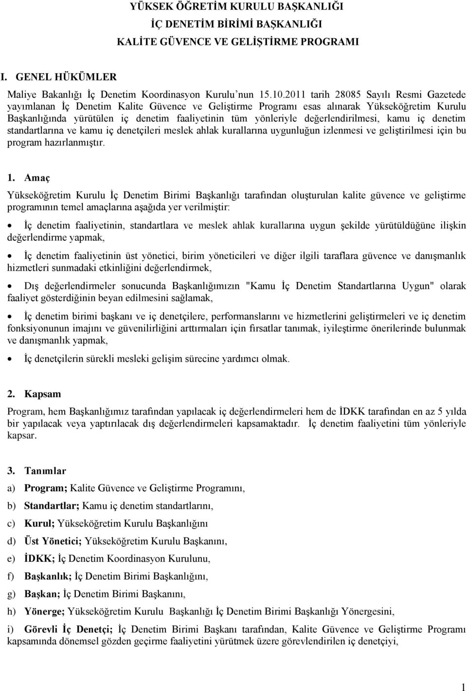 değerlendirilmesi, kamu iç denetim standartlarına ve kamu iç denetçileri meslek ahlak kurallarına uygunluğun izlenmesi ve geliştirilmesi için bu program hazırlanmıştır. 1.