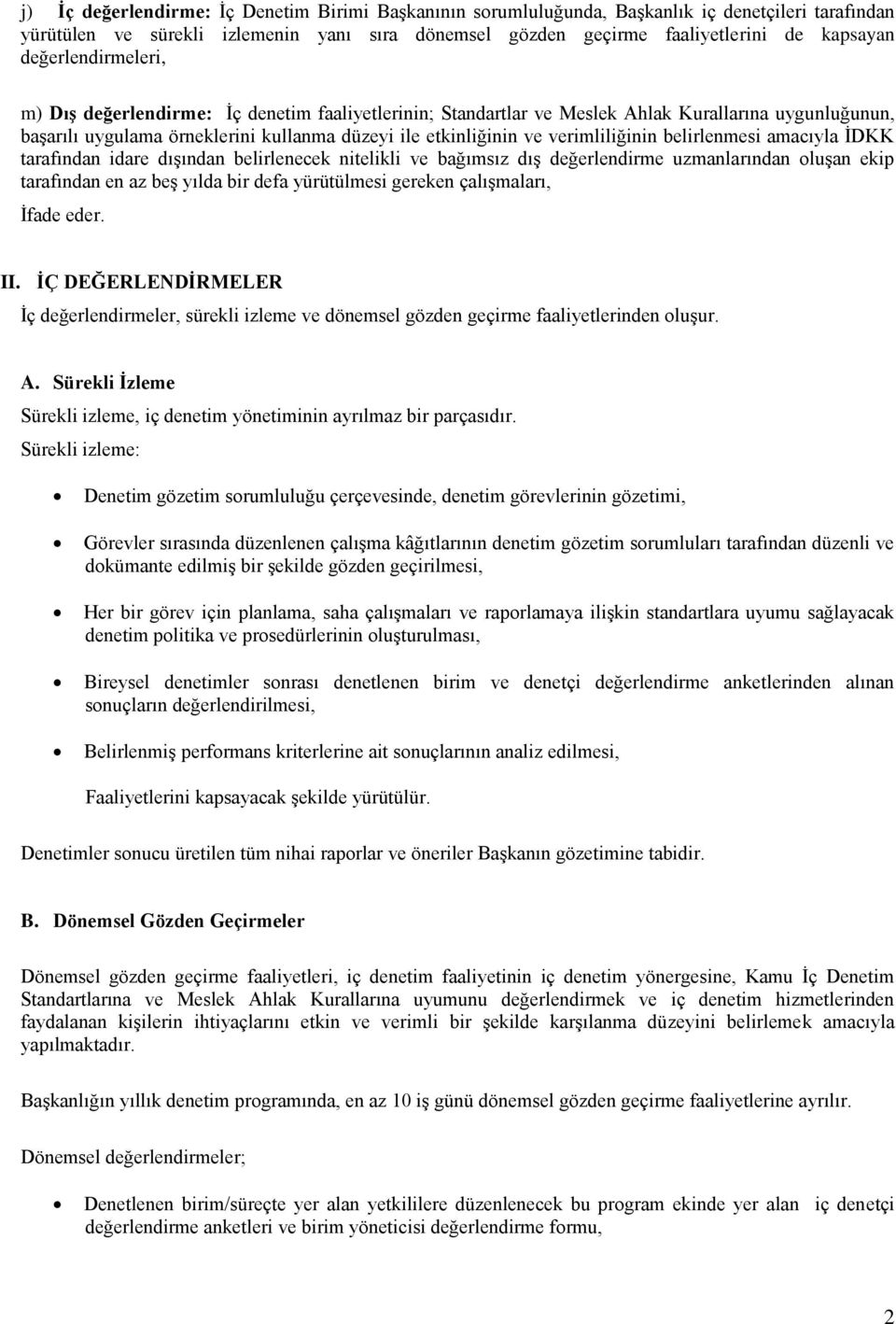 verimliliğinin belirlenmesi amacıyla İDKK tarafından idare dışından belirlenecek nitelikli ve bağımsız dış değerlendirme uzmanlarından oluşan ekip tarafından en az beş yılda bir defa yürütülmesi