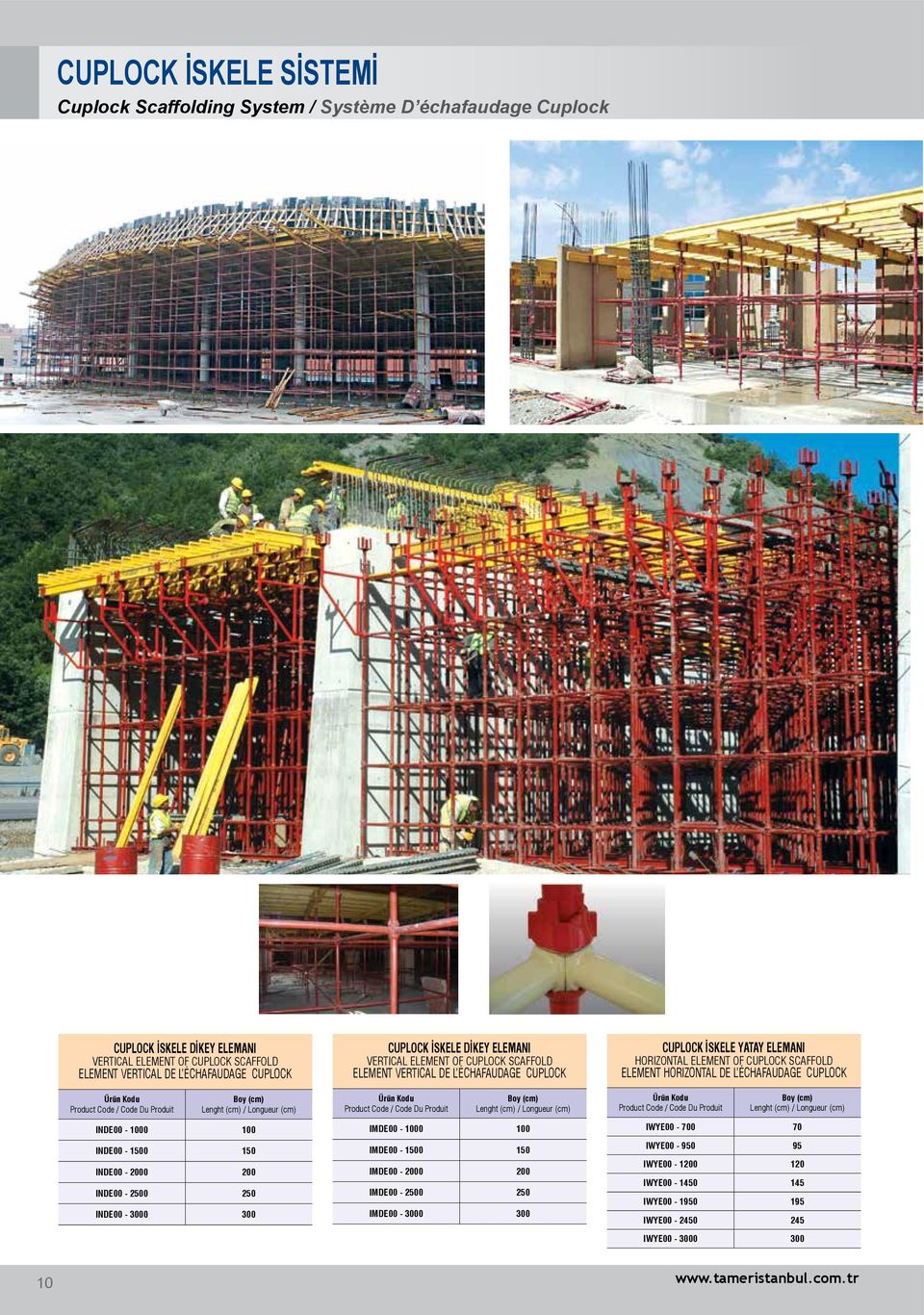 CUPLOCK SCAFFOLD ELEMENT VERTICAL DE L ÉCHAFAUDAGE CUPLOCK Ürün Kodu Product Code / Code Du Produit Boy (cm) Lenght (cm) / Longueur (cm) IMDE00-1000 100 IMDE00-1500 150 IMDE00-2000 200 IMDE00-2500