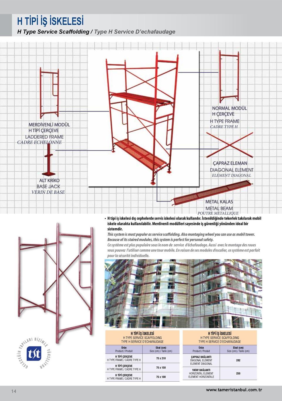 This system is most populer as service scaffolding. Also montaging wheel you can use as mobil tower. Because of its staired modules, this system is perfect for personal safety.