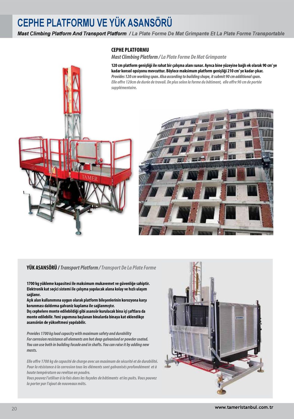 Böylece maksimum platform genişliği 210 cm ye kadar çıkar. Provides 120 cm working span. Alsa according to building shape, it submit 90 cm additional span. Elle offre 120cm de durée de travail.