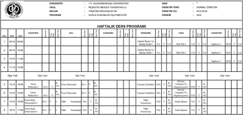 GÜZ HAFALIK DERS PROGRAMI Giriş Çıkış PAZARESİ eori eori eori eori eori RESİ eori İnkılap arihi I S.A U.E ürk Dili-1 Y.K U.E İngilizce-1 M.M U.