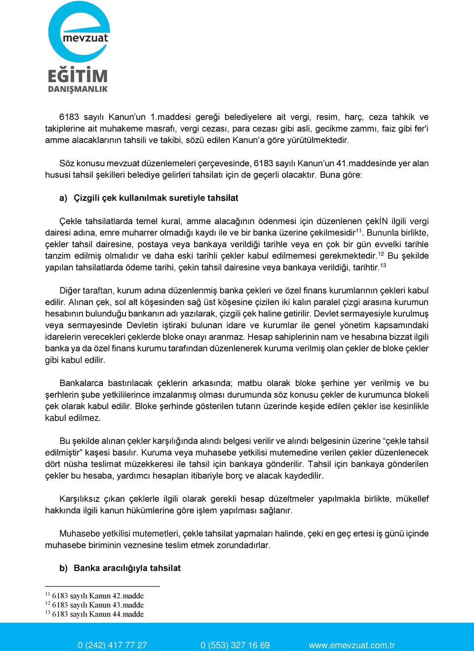 takibi, sözü edilen Kanun a göre yürütülmektedir. Söz konusu mevzuat düzenlemeleri çerçevesinde, 6183 sayılı Kanun un 41.