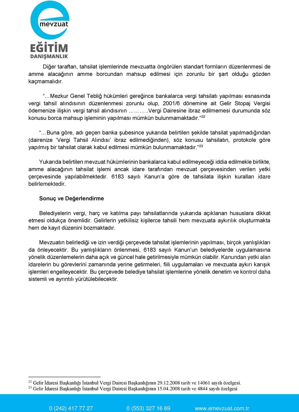 vergi tahsil alındısının..vergi Dairesine ibraz edilmemesi durumunda söz konusu borca mahsup işleminin yapılması mümkün bulunmamaktadır.