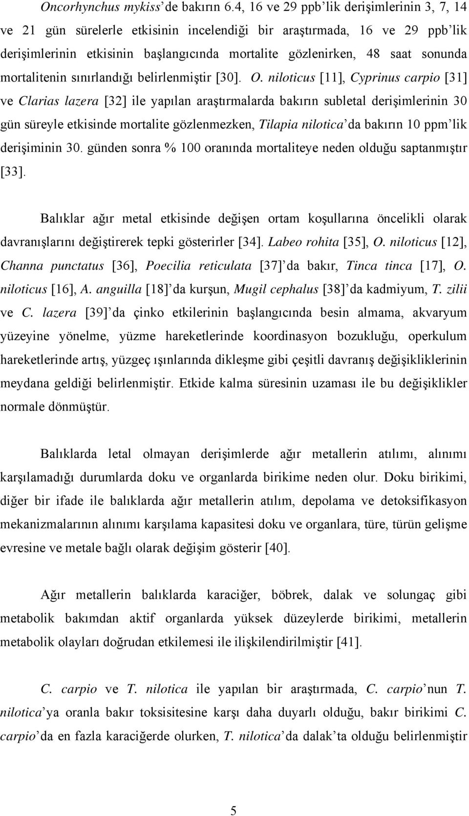 mortalitenin sınırlandığı belirlenmiştir [30]. O.