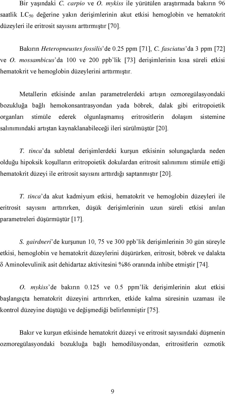 Bakırın Heteropneustes fossilis de 0.25 ppm [71], C. fasciatus da 3 ppm [72] ve O.