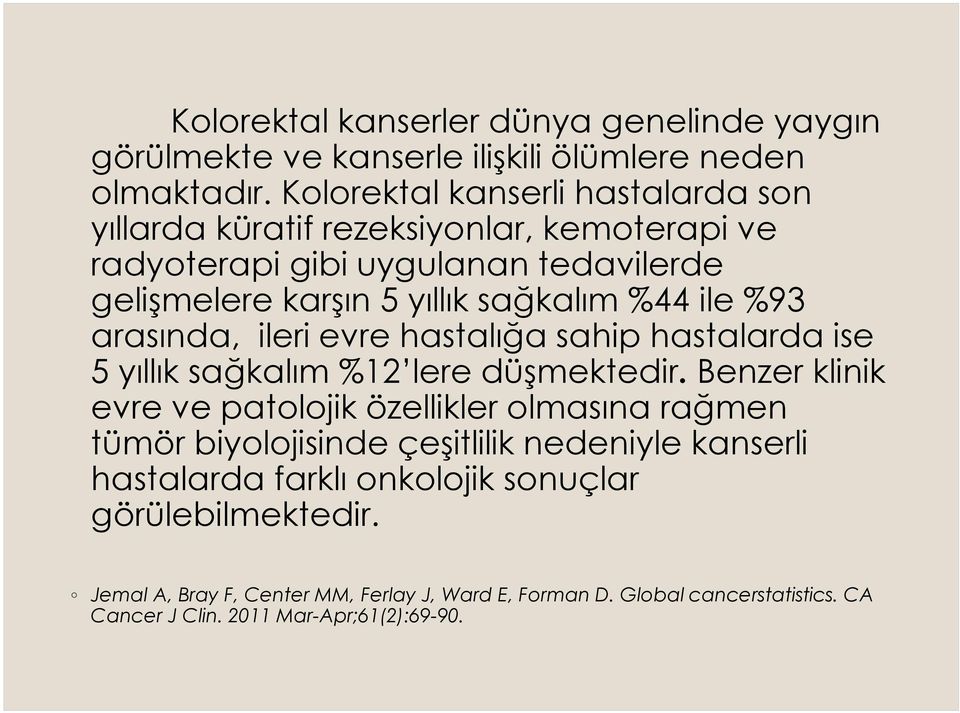 ile %93 arasında, ileri evre hastalığa sahip hastalarda ise 5 yıllık sağkalım %12 lere düşmektedir.