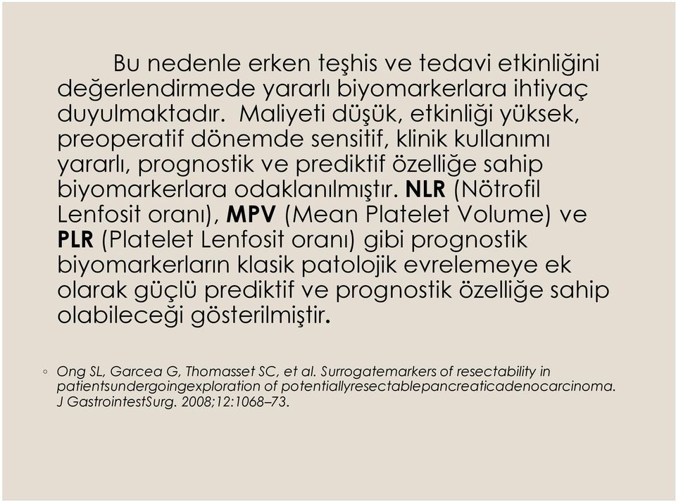 NLR (Nötrofil Lenfosit oranı), MPV (Mean Platelet Volume) ve PLR (Platelet Lenfosit oranı) gibi prognostik biyomarkerların klasik patolojik evrelemeye ek olarak güçlü