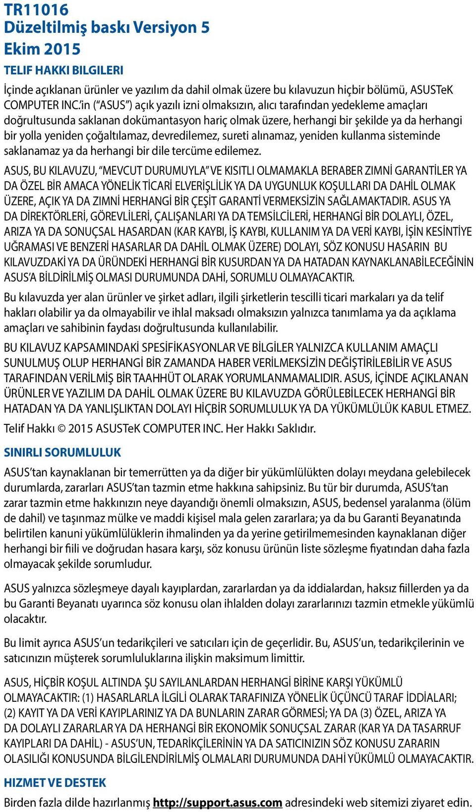 çoğaltılamaz, devredilemez, sureti alınamaz, yeniden kullanma sisteminde saklanamaz ya da herhangi bir dile tercüme edilemez.