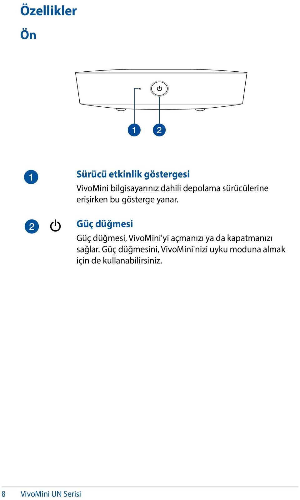 Güç düğmesi Güç düğmesi, VivoMini'yi açmanızı ya da kapatmanızı sağlar.