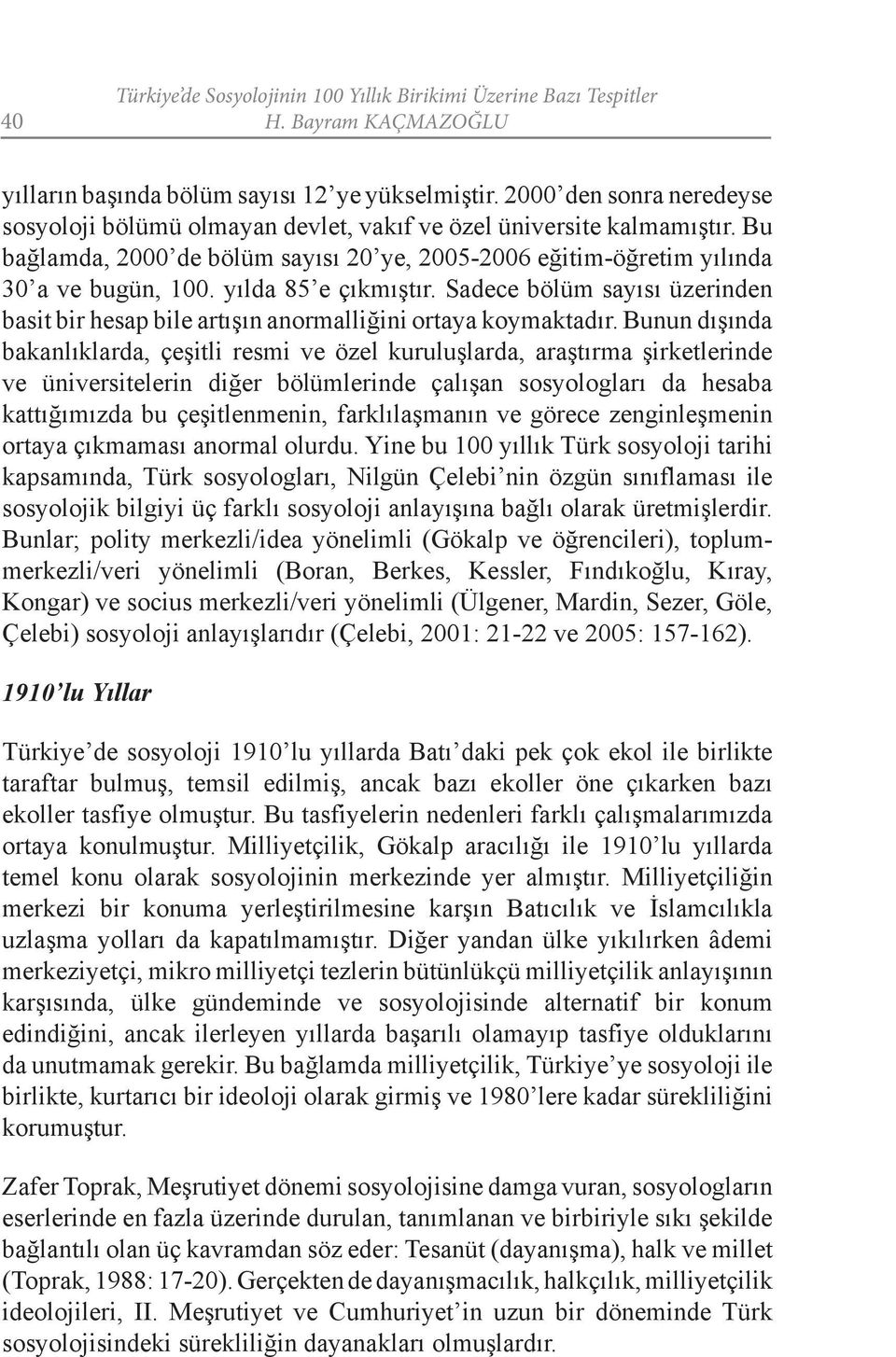 yılda 85 e çıkmıştır. Sadece bölüm sayısı üzerinden basit bir hesap bile artışın anormalliğini ortaya koymaktadır.