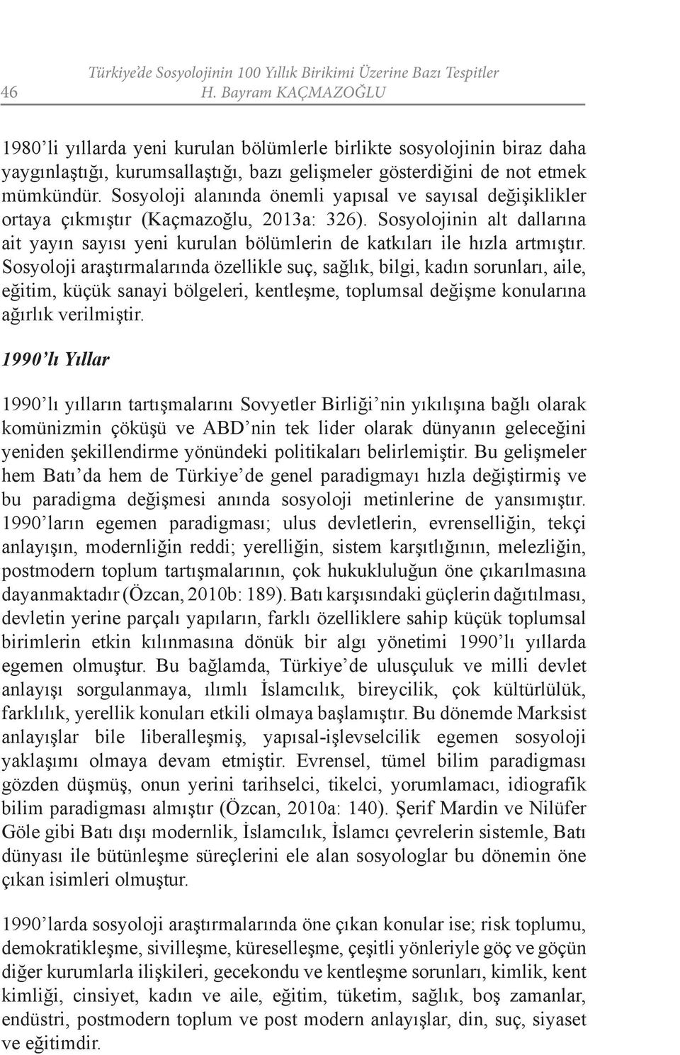 Sosyoloji alanında önemli yapısal ve sayısal değişiklikler ortaya çıkmıştır (Kaçmazoğlu, 2013a: 326).