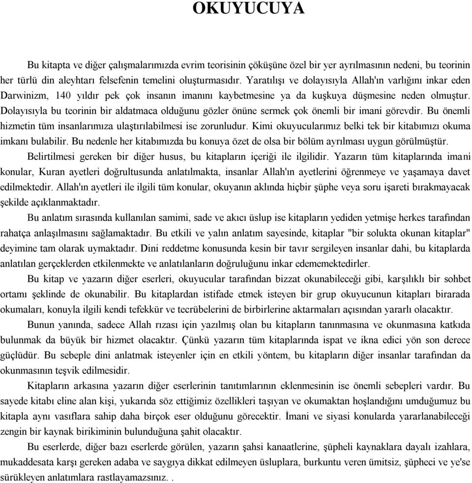 Dolayısıyla bu teorinin bir aldatmaca olduğunu gözler önüne sermek çok önemli bir imani görevdir. Bu önemli hizmetin tüm insanlarımıza ulaştırılabilmesi ise zorunludur.