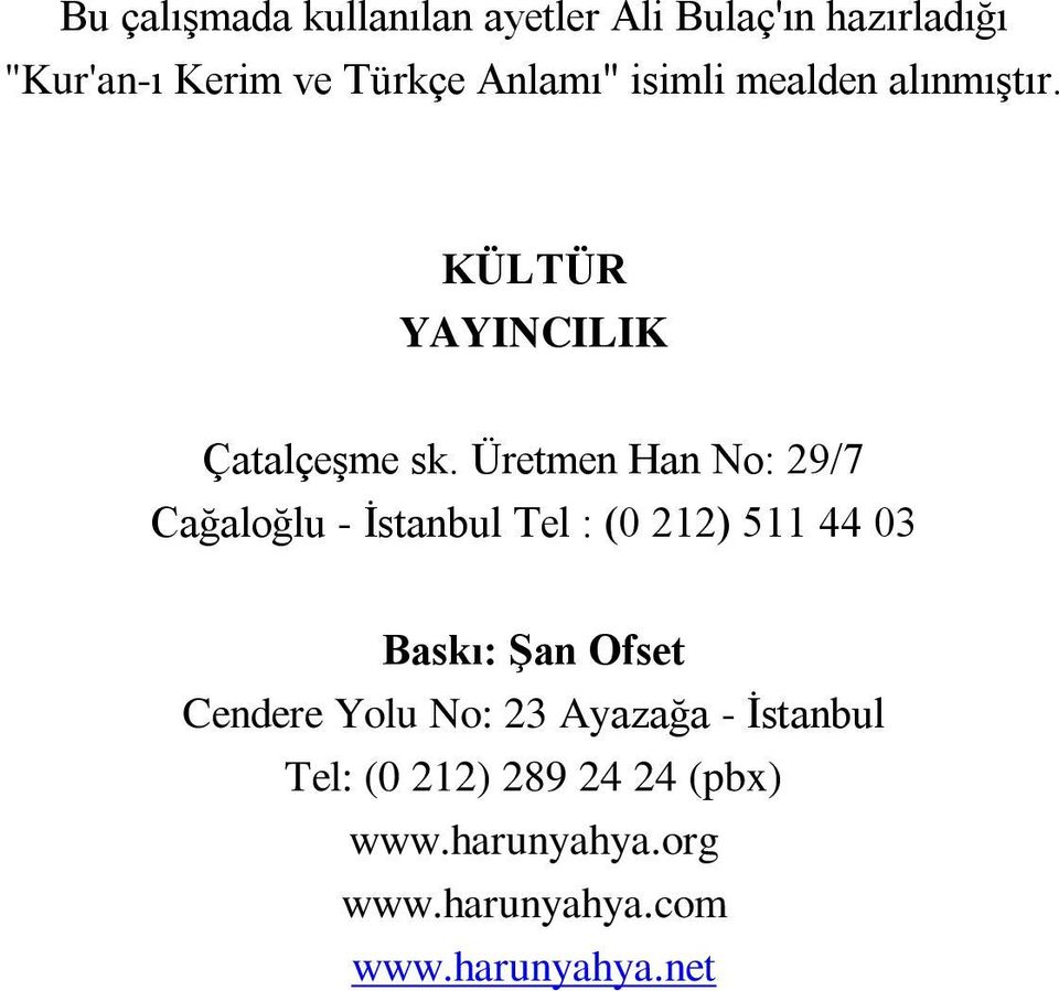 Üretmen Han No: 29/7 Cağaloğlu - İstanbul Tel : (0 212) 511 44 03 Baskı: Şan Ofset