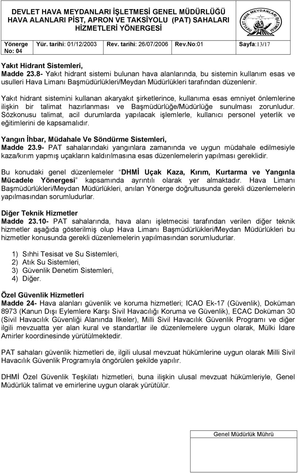 Yakıt hidrant sistemini kullanan akaryakıt şirketlerince, kullanıma esas emniyet önlemlerine ilişkin bir talimat hazırlanması ve Başmüdürlüğe/Müdürlüğe sunulması zorunludur.