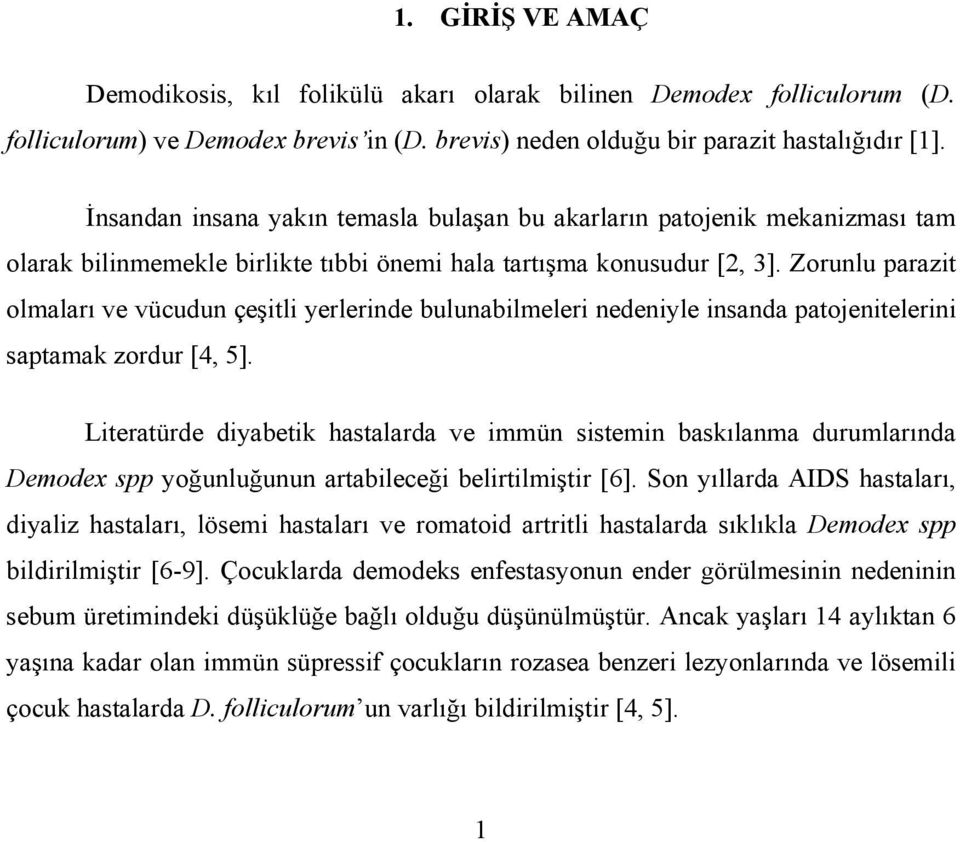 Zorunlu parazit olmaları ve vücudun çeşitli yerlerinde bulunabilmeleri nedeniyle insanda patojenitelerini saptamak zordur [4, 5].