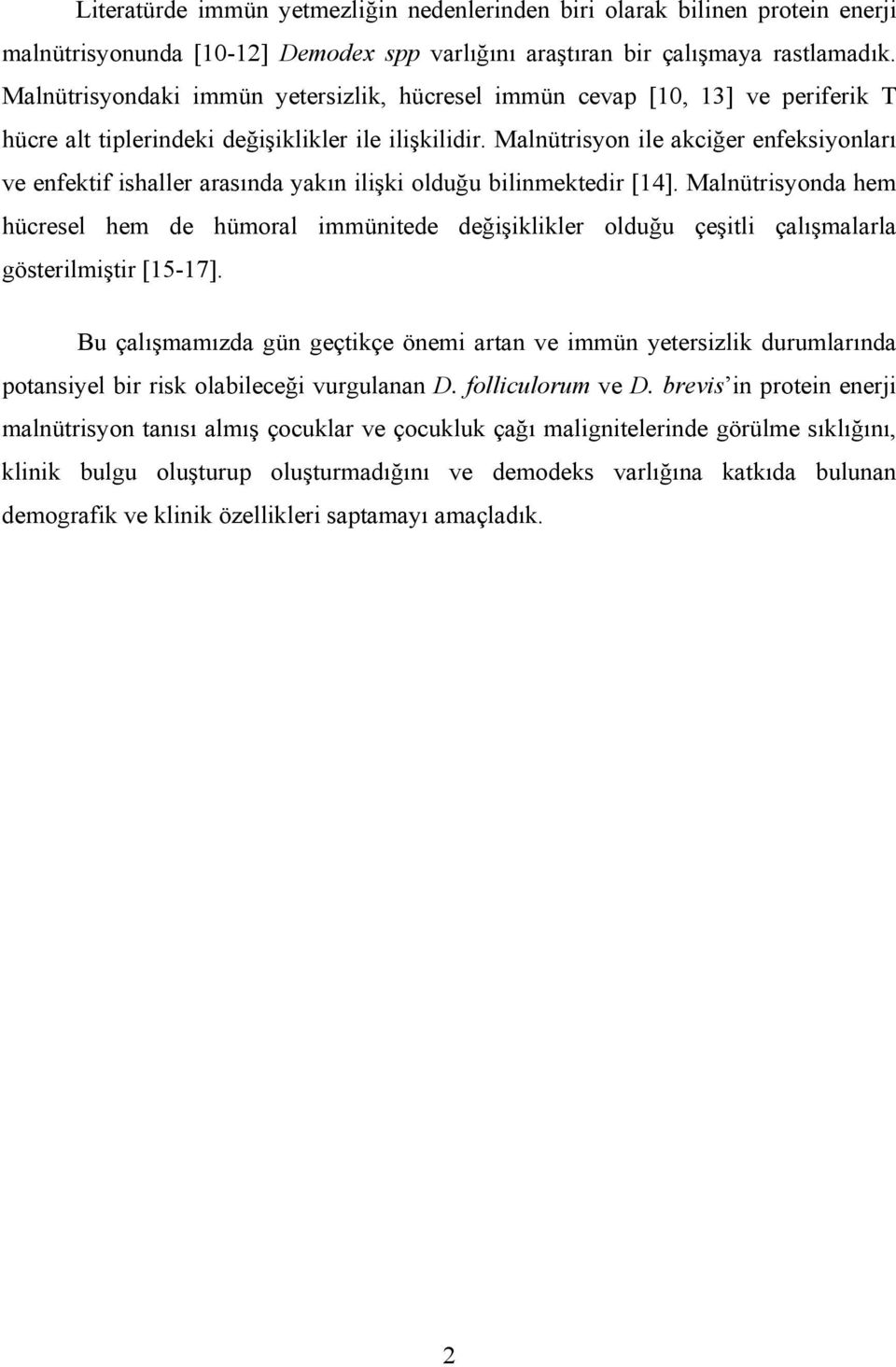 Malnütrisyon ile akciğer enfeksiyonları ve enfektif ishaller arasında yakın ilişki olduğu bilinmektedir [14].