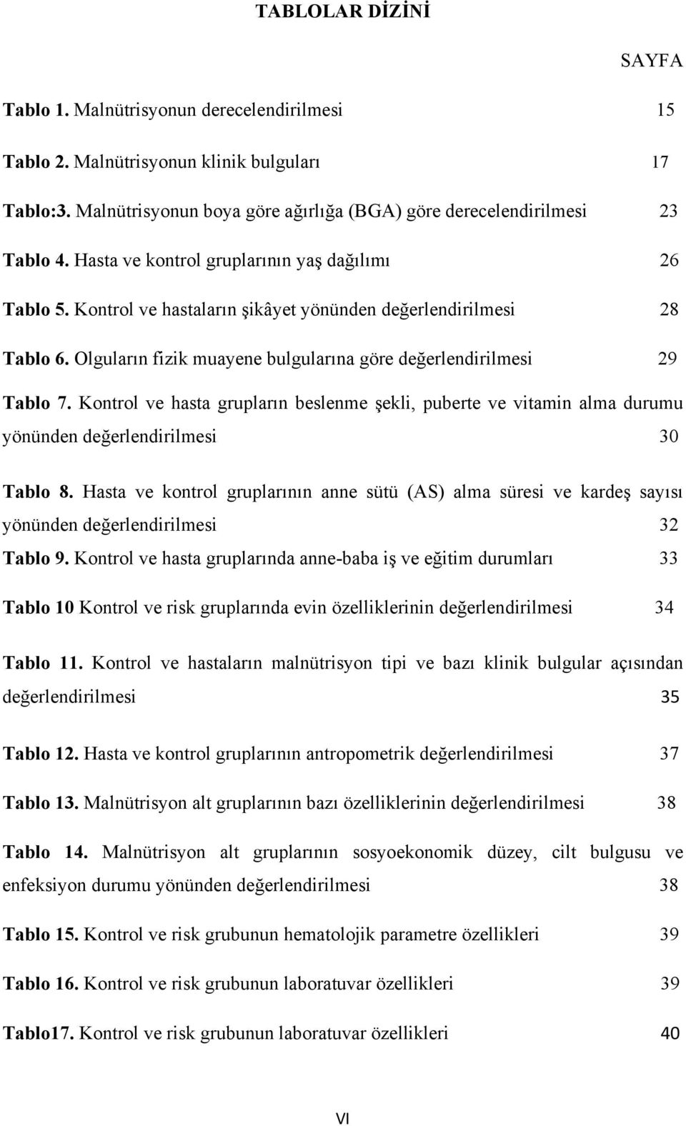 Kontrol ve hasta grupların beslenme şekli, puberte ve vitamin alma durumu yönünden değerlendirilmesi 30 Tablo 8.