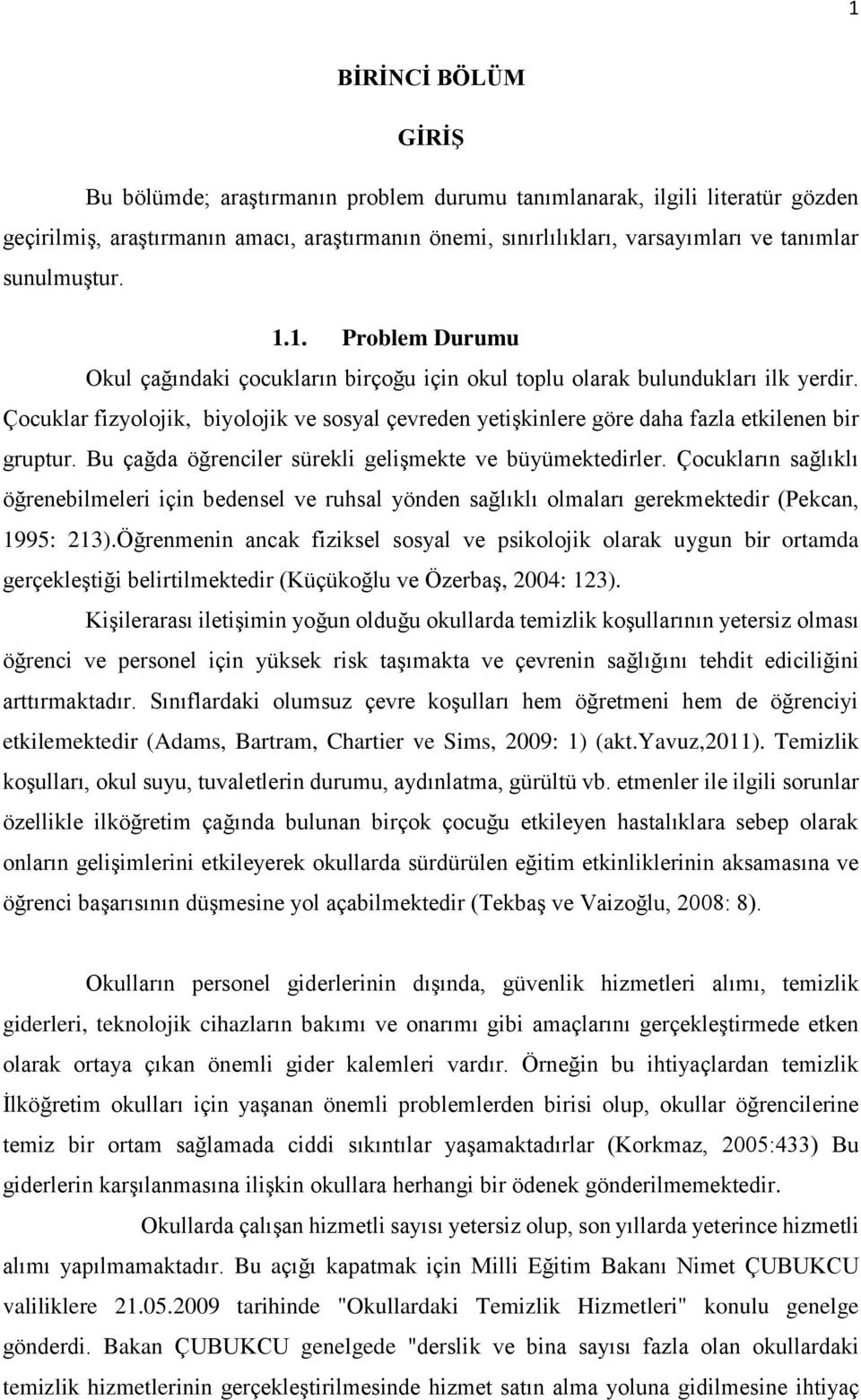 Çocuklar fizyolojik, biyolojik ve sosyal çevreden yetişkinlere göre daha fazla etkilenen bir gruptur. Bu çağda öğrenciler sürekli gelişmekte ve büyümektedirler.