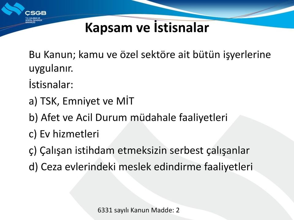 İstisnalar: a) TSK, Emniyet ve MİT b) Afet ve Acil Durum müdahale